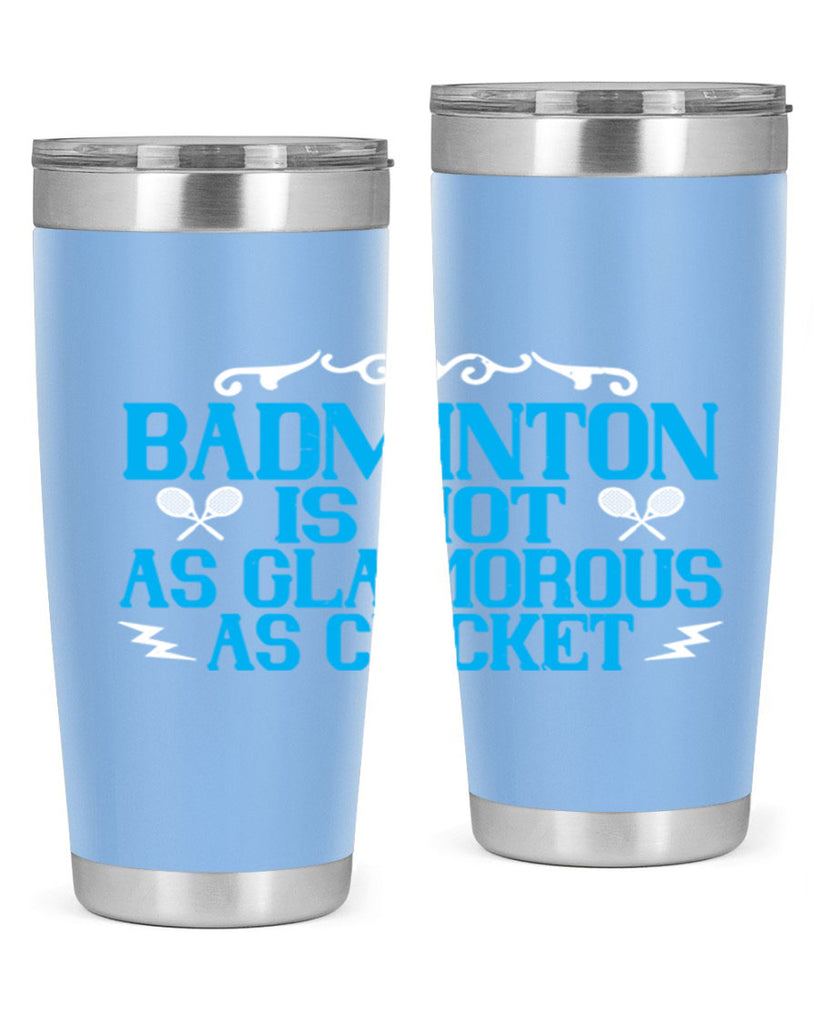 Badminton is not as glamorous as cricket 2354#- badminton- Tumbler