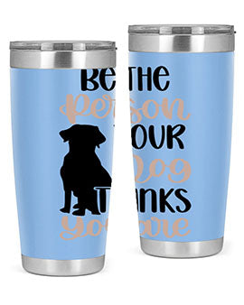 Be The Person Your Dog Style 34#- dog- Tumbler