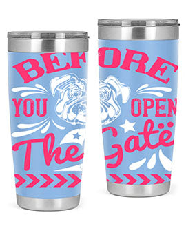 Before You Open The Gate Style 17#- dog- Tumbler