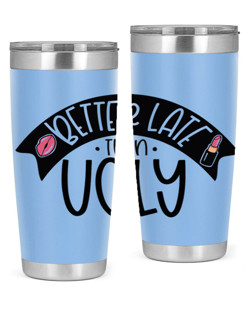 Better Late Than Ugly Style 132#- make up- Tumbler