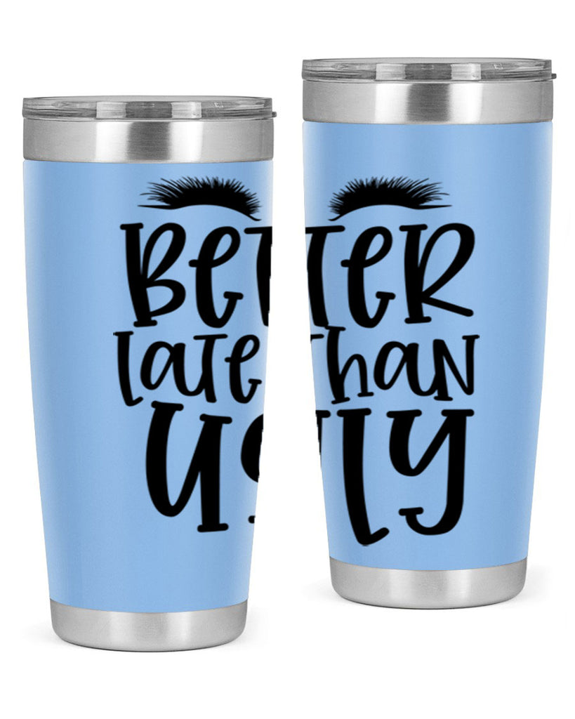Better late than ugly design Style 249#- make up- Tumbler