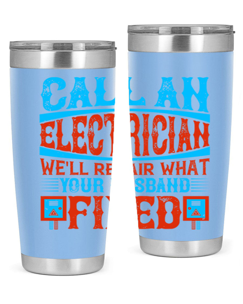 Call an electrician well repair what your husbend fixed Style 60#- electrician- tumbler