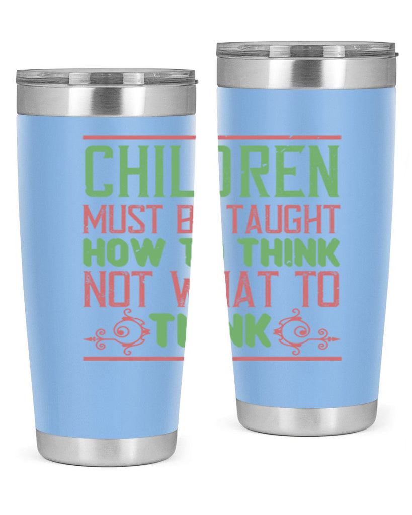 Children must be taught how to think not what to think Style 45#- baby- Tumbler