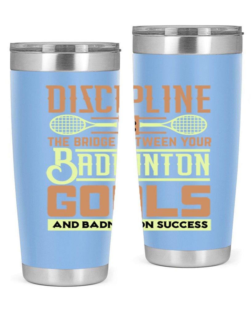 DISCIPLINE is the bridge between your Badminton Goals 1332#- badminton- Tumbler