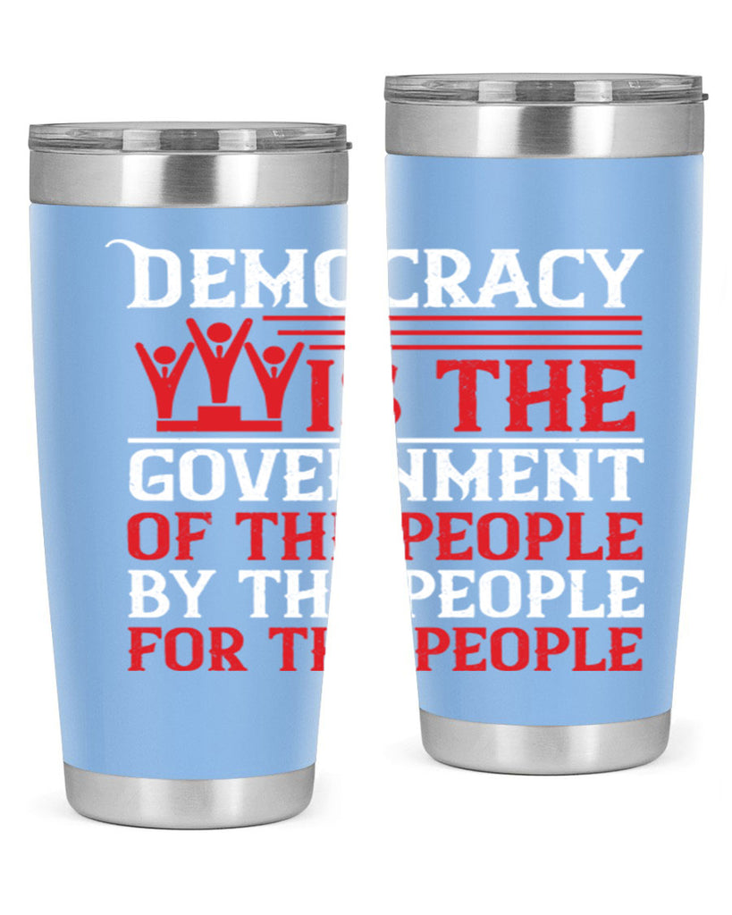 Democracy is the government of the people by the people for the people Style 88#- Fourt Of July- Tumbler