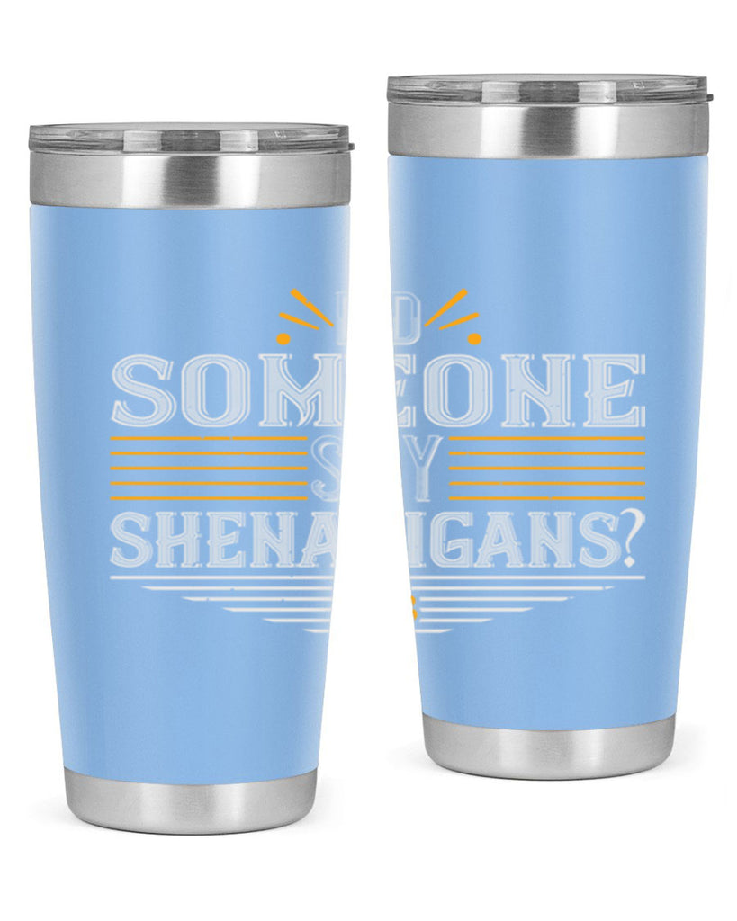 Did someone say shenanigans Style 140#- St Patricks Day- Tumbler