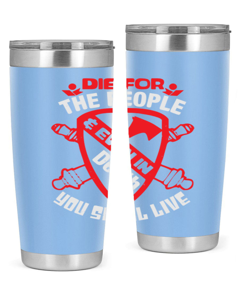 Die for the people and you shall live Style 69#- Fourt Of July- Tumbler