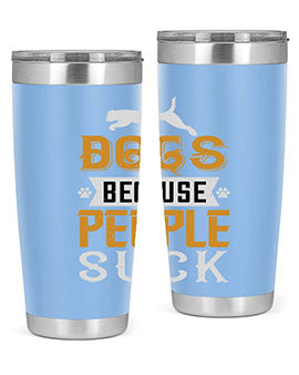 Dogs Because People Suck Style 217#- dog- Tumbler
