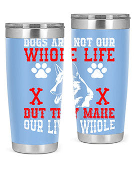 Dogs are not our whole life but they make our lives whole Style 45#- dog- Tumbler