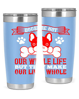 Dogs are not our whole life but they make our lives whole Style 47#- dog- Tumbler