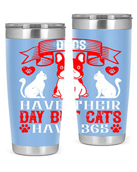 Dogs have their day but cats have Style 214#- dog- Tumbler