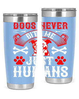 Dogs never bite me Just humans Style 209#- dog- Tumbler