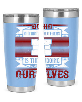 Doing nothing for others is the undoing of ourselves Style 26#- volunteer- Tumbler
