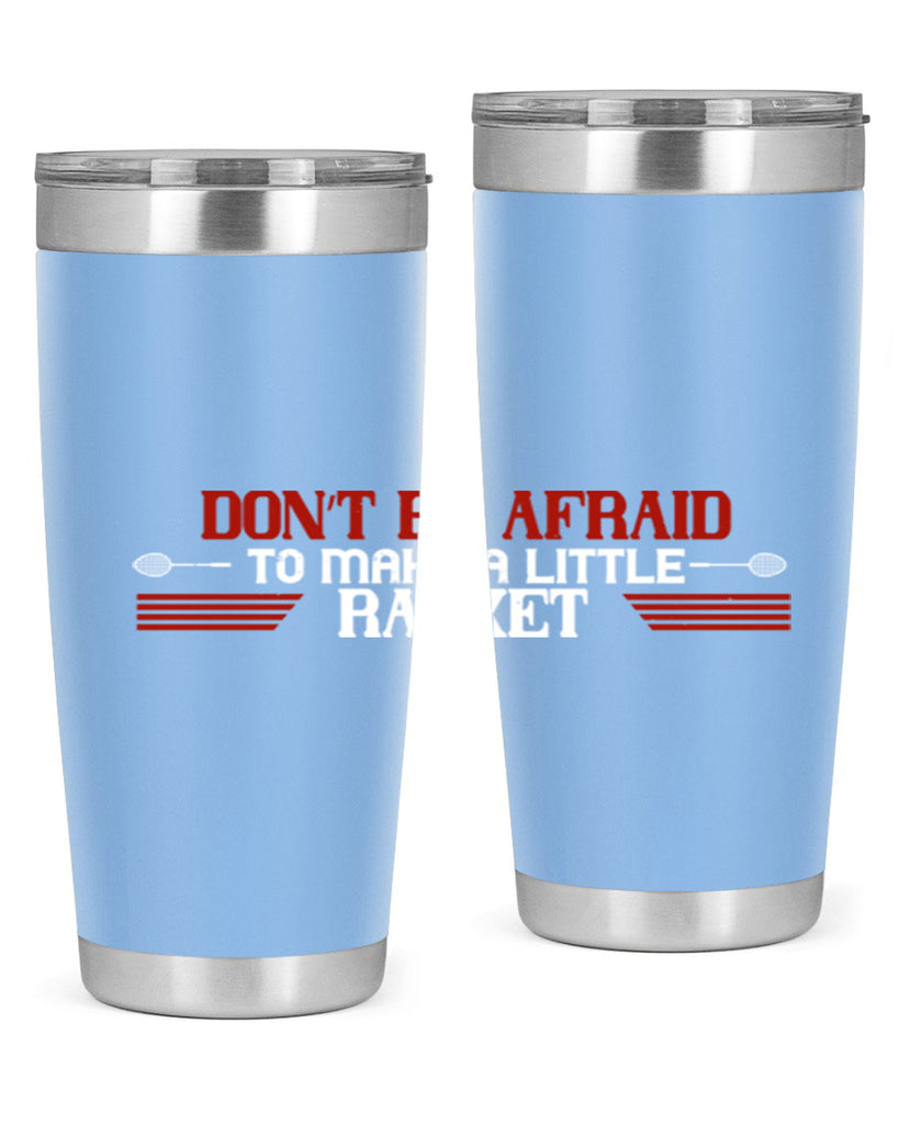 Don’t be afraid to make a little racket 2292#- badminton- Tumbler