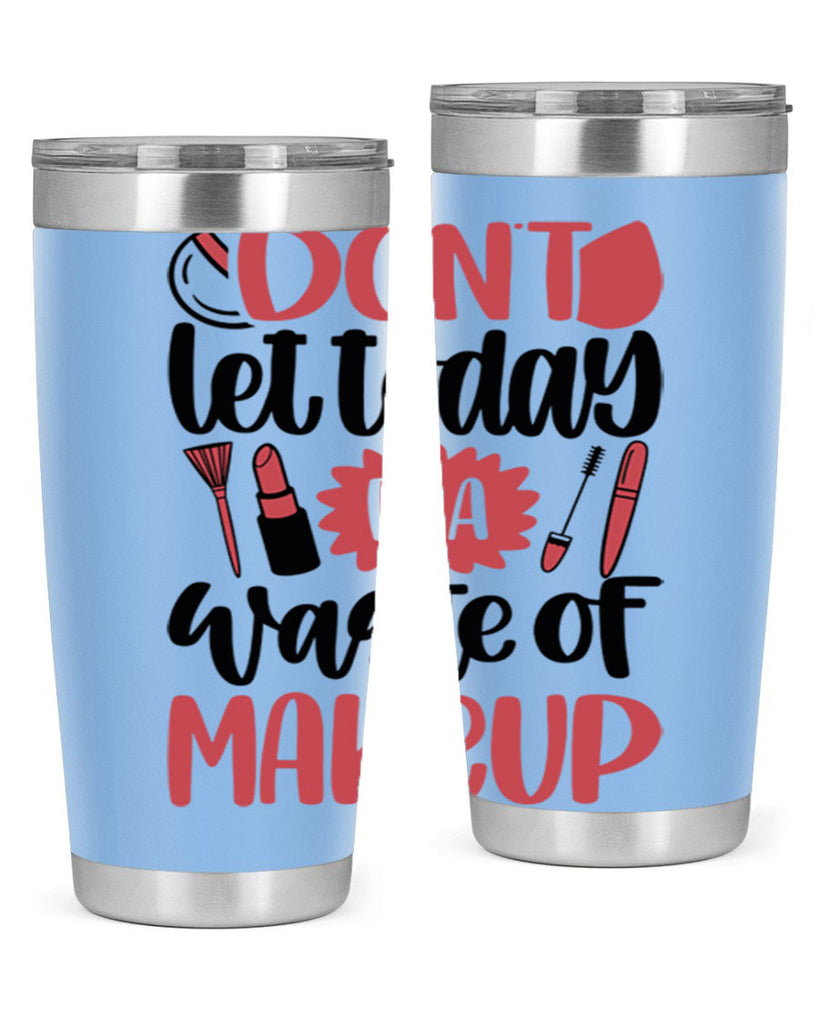 Don∩t Let Today Be A Waste Of Makeup Style 105#- make up- Tumbler
