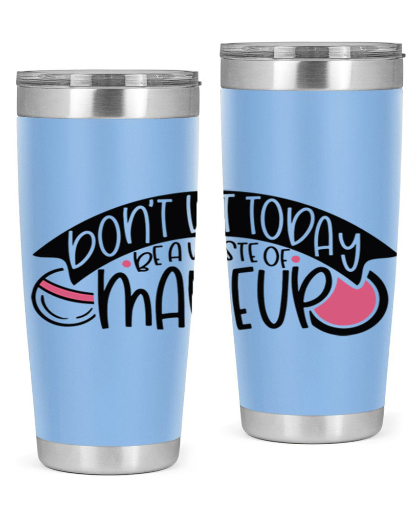 Dont Let Today Be A Waste Of Makeup Style 106#- make up- Tumbler