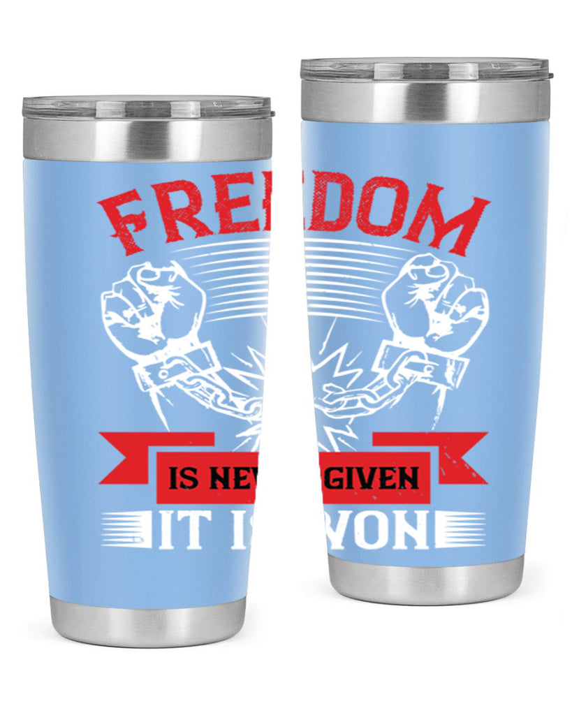 Freedom is never given it is won Style 89#- Fourt Of July- Tumbler