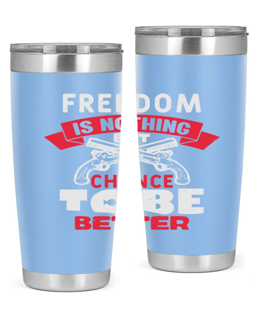 Freedom is nothing but a chance Style 4#- Fourt Of July- Tumbler
