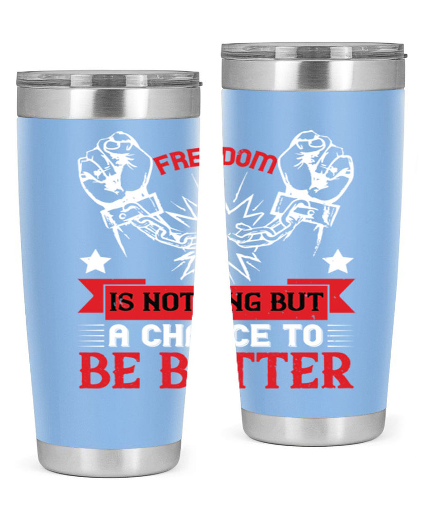 Freedom is nothing but a chance to be better Style 90#- Fourt Of July- Tumbler