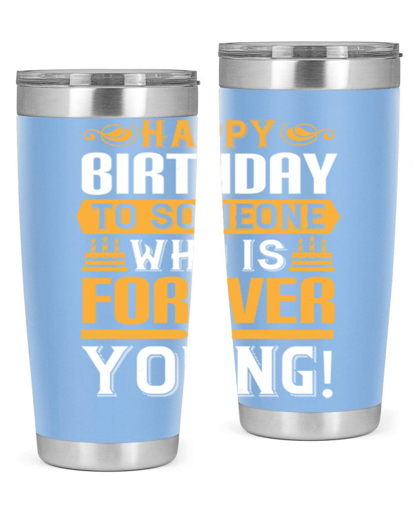Happy birthday to someone who is forever young Style 80#- birthday- tumbler