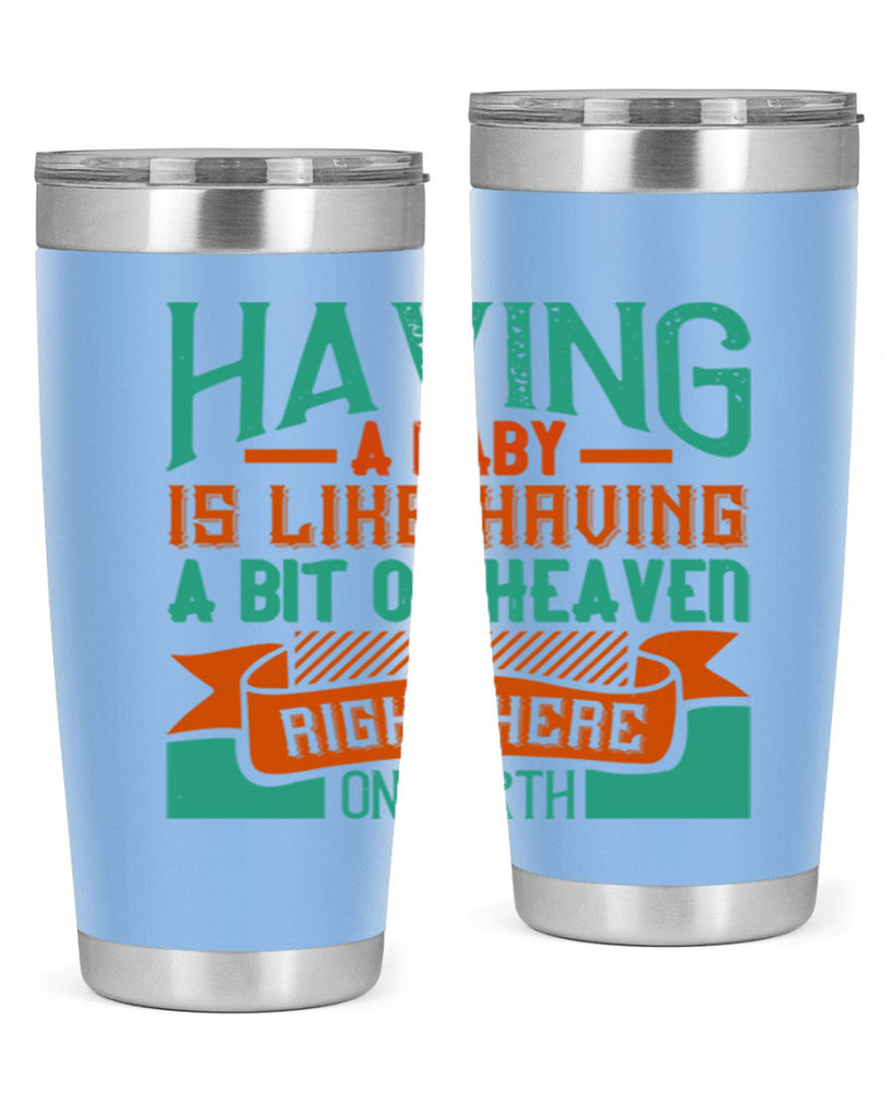 Having a baby is like having a bit of heaven right here on earth Style 121#- baby- tumbler