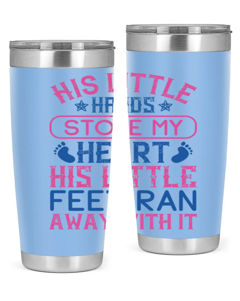 His little hands stole my heart His little feet ran away with it Style 120#- baby- tumbler