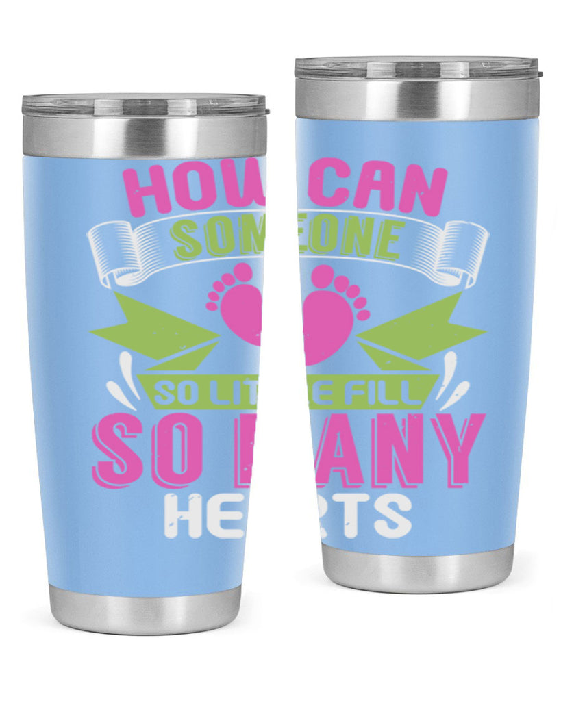 How can someone so little fill hearts Style 251#- baby- tumbler