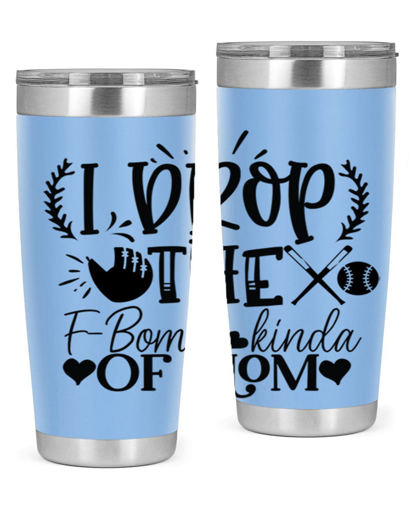 I Drop the FBomb kind of mom 2074#- baseball- Tumbler