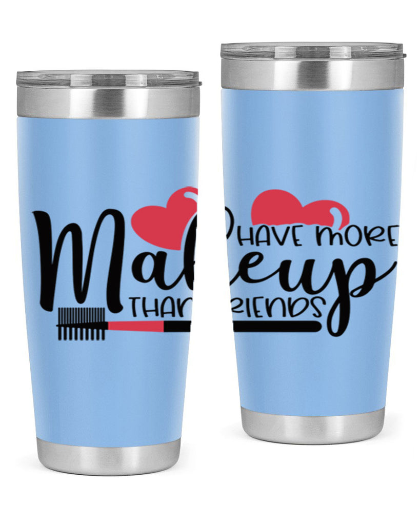 I Have More Makeup Than Friends Style 82#- make up- Tumbler