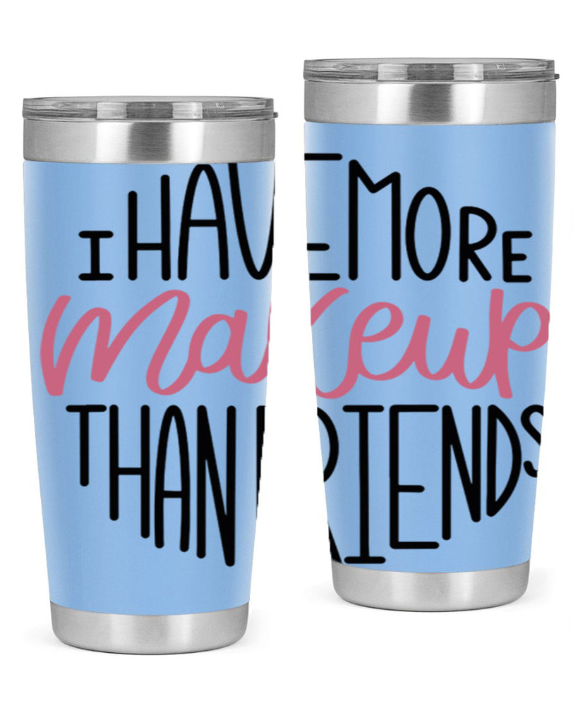 I Have More Makeup Than Friends Style 83#- make up- Tumbler