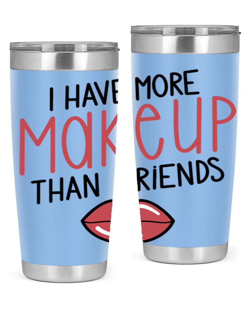 I Have More Makeup Than Friends Style 84#- make up- Tumbler