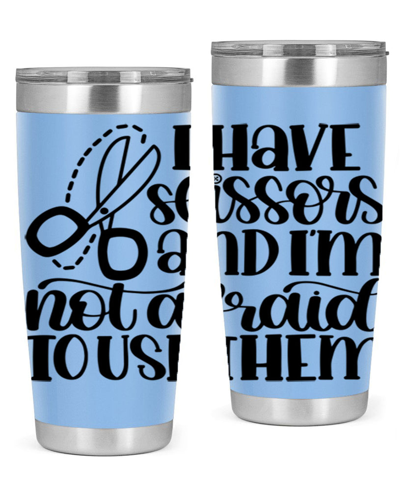 I Have Scissors And Im Not 22#- crafting- Tumbler