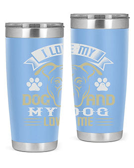 I Love My Dog and my Dog Loves me Style 191#- dog- Tumbler