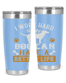I Wark Hard So My Dog Can Have A Better Life Style 187#- dog- Tumbler