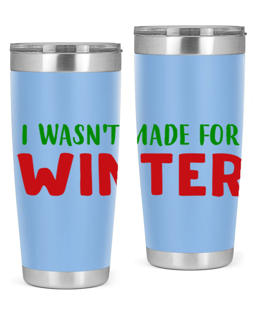I Wasnt Made for Winter 232#- winter- Tumbler