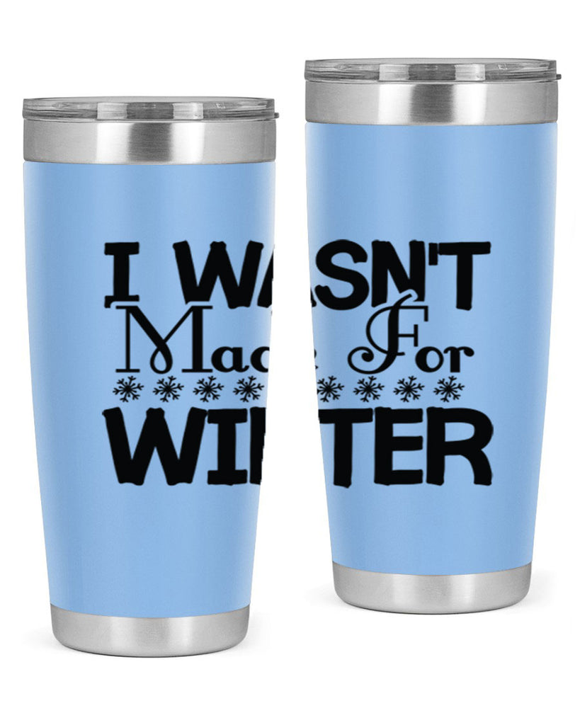 I Wasnt Made for Winter 233#- winter- Tumbler
