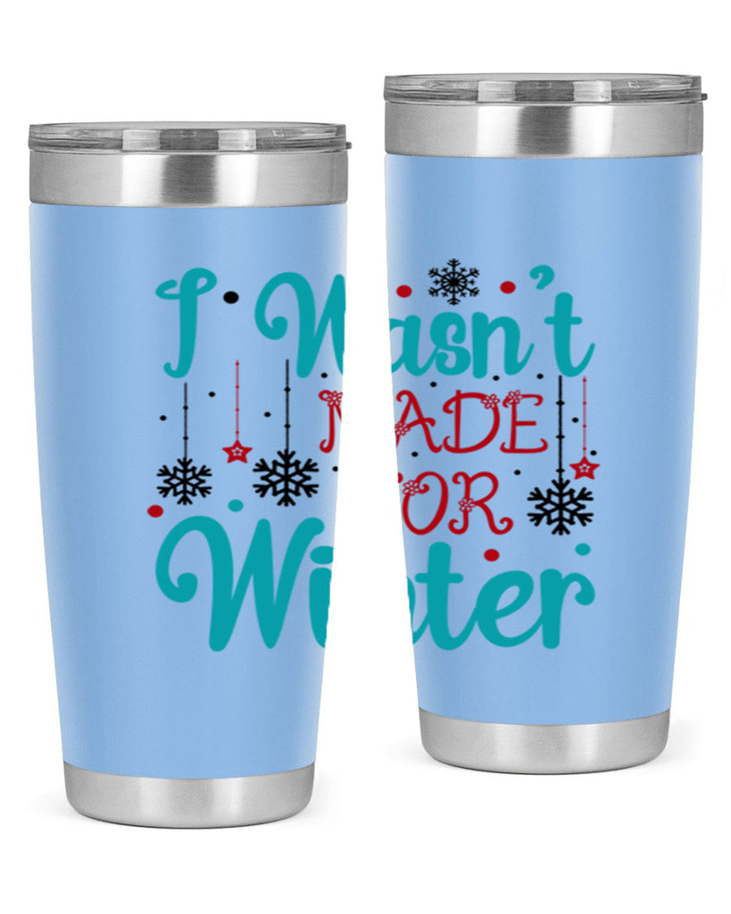 I Wasnt Made for Winter 249#- winter- Tumbler