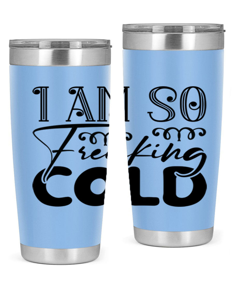 I am so freaking cold 240#- winter- Tumbler