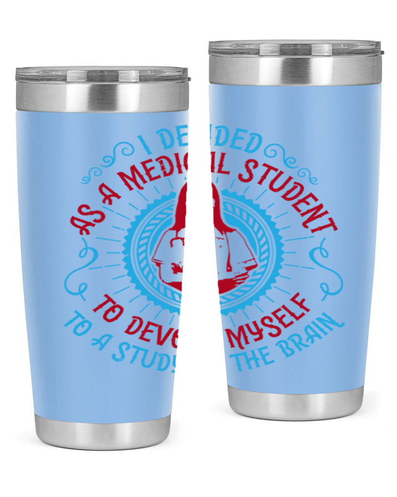 I decided as a medical student to devote myself to a study of the brain Style 49#- medical- tumbler