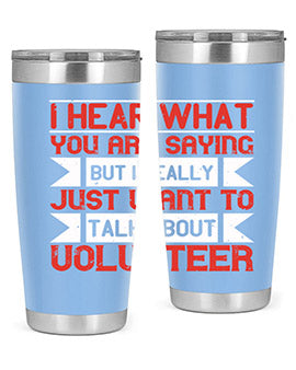 I hear what you are saying but I really just want to talk about volunteer Style 1#- volunteer- Tumbler