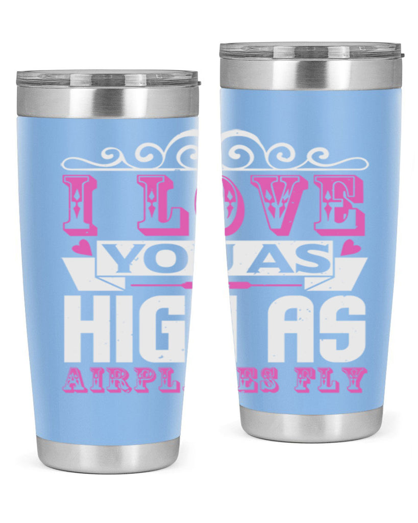 I love you as high as airplanes fly Style 240#- baby- tumbler