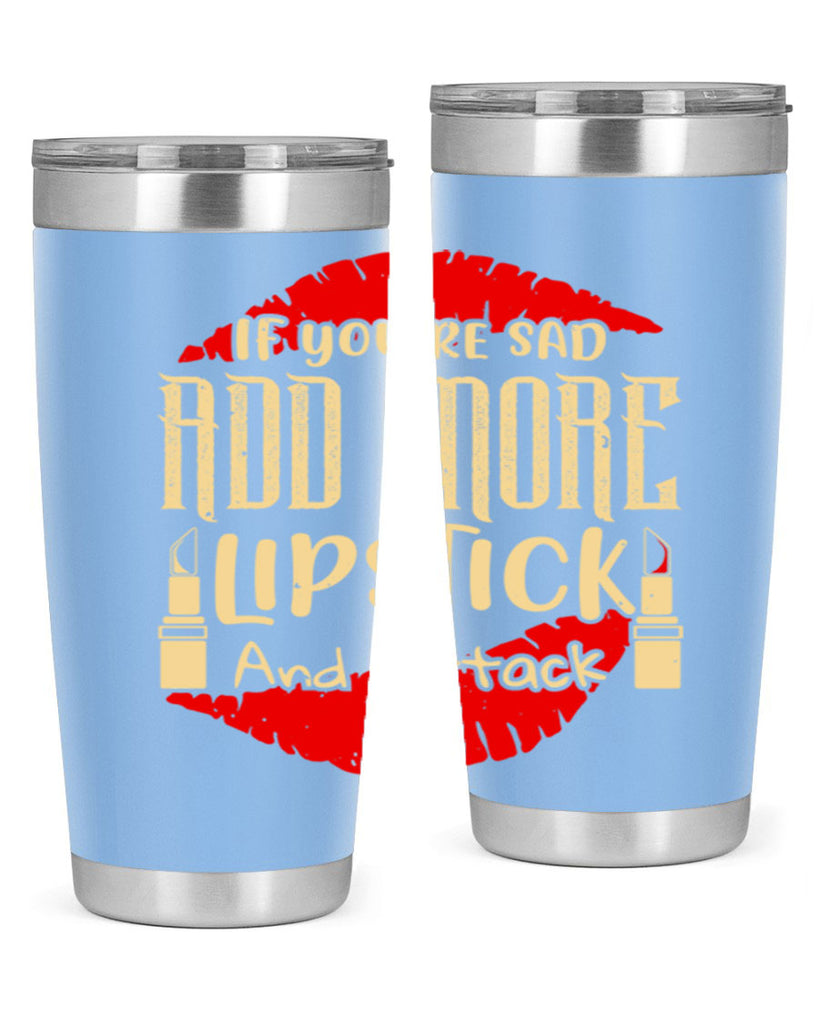 If youre sad add more lipstick and attack Style 203#- make up- Tumbler