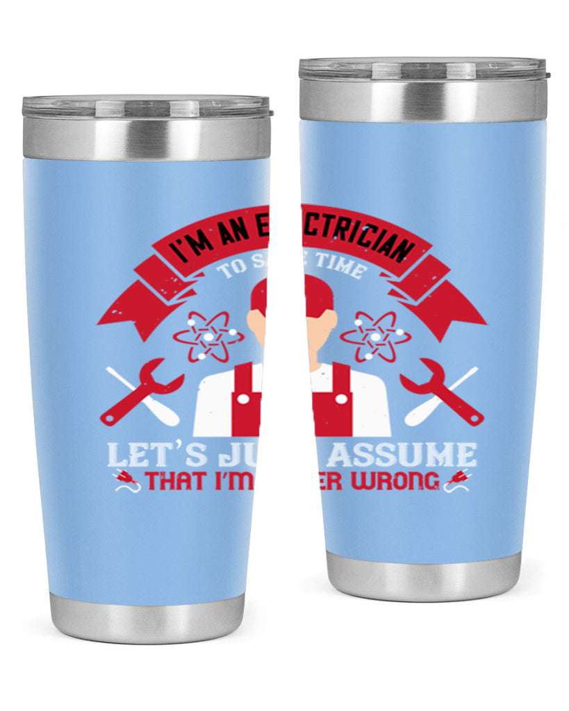 Im an electrician to seve time lets just assume that im never wrong Style 34#- electrician- tumbler