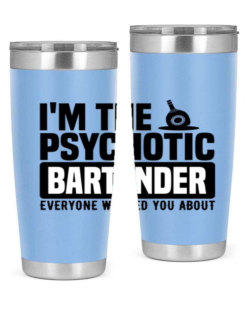 Im the psychotic Style 16#- bartender- tumbler