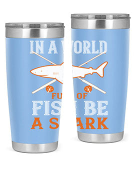 In a world full of fish be a shark Style 66#- shark  fish- Tumbler