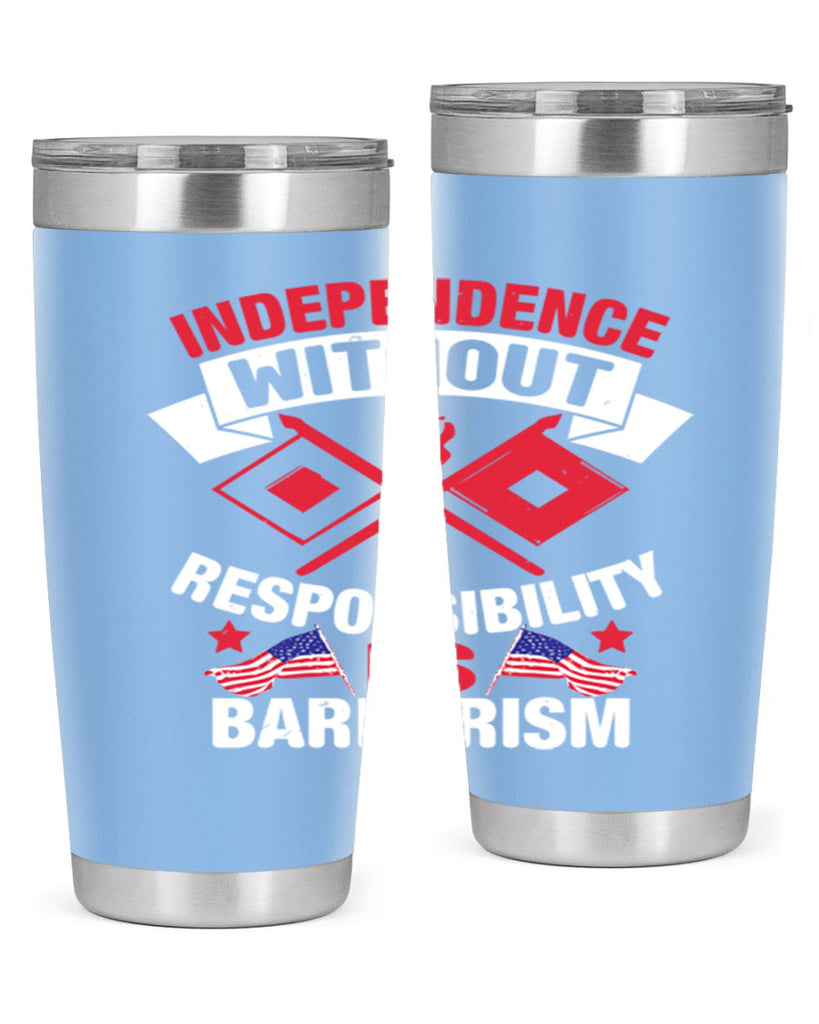 Independece without responsibilty barbarism Style 20#- Fourt Of July- Tumbler