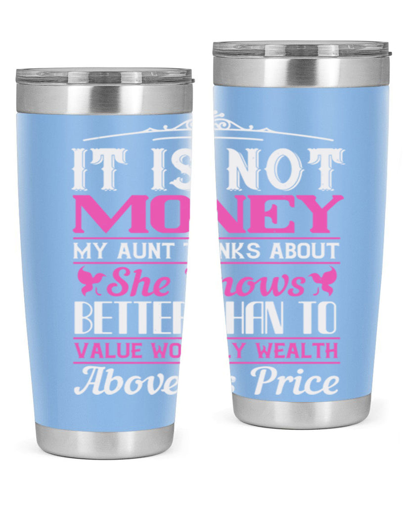 It is not money my aunt thinks about Style 43#- aunt- Tumbler