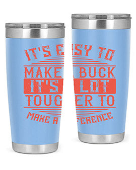 Its easy to make a buck Its a lot tougher to make a difference Style 45#- volunteer- Tumbler