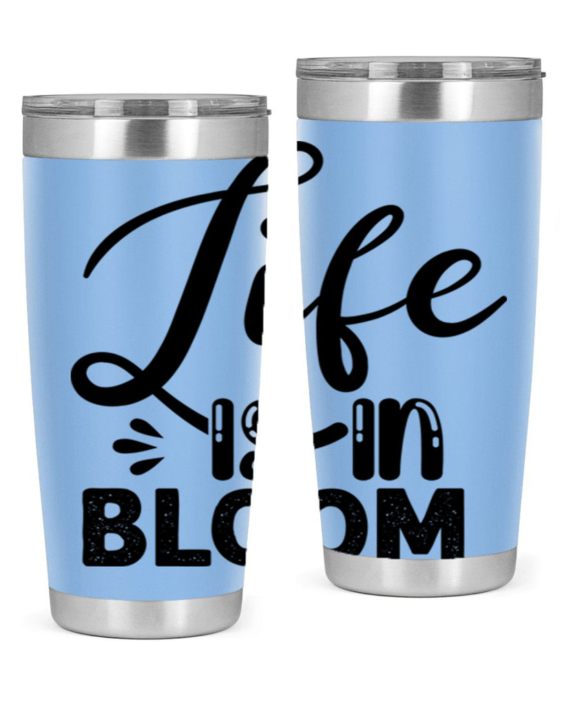 LIFE is in BLOOM  301#- spring- Tumbler