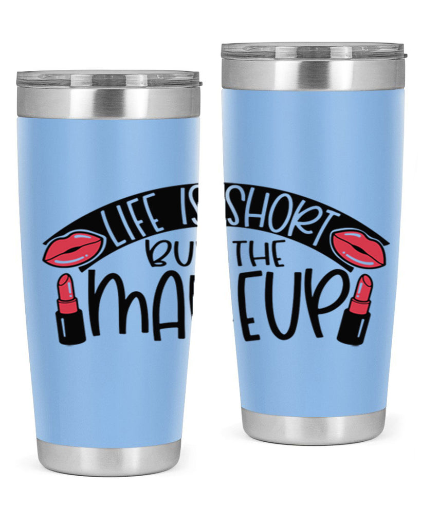 Life Is Short Buy The Makeup Style 60#- make up- Tumbler